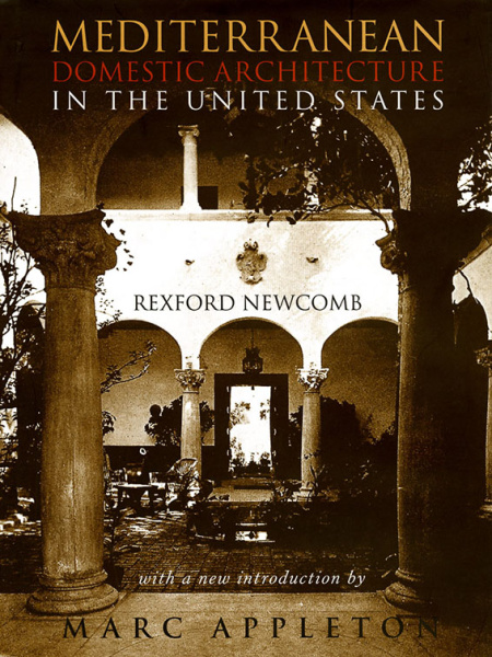 Mediterranean Domestic Architecture in the United States - Rexford Newcomb, Ed. Marc Appleton, Acanthus Press, 1999