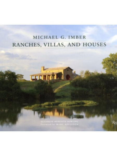 Michael G. Imber Ranches, Villas and Houses - Elizabeth Meredith Dowling, Rizzoli Publications, 2013