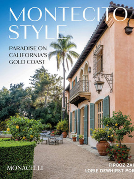 Montecito Style - Firooz Zahedi, Lorie Dewhirst Porter, Monacelli Press, 2022