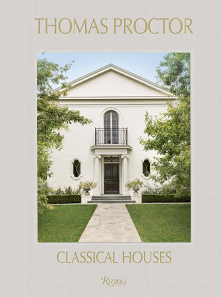 Thomas Proctor: Classical Houses - Rizzoli Publications 2021