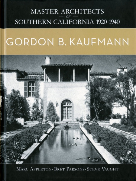 Gordon B. Kaufmann, Master Architects of Southern California 1920-1940 Series - Angel City Press & Tailwater Press LLC, 2016