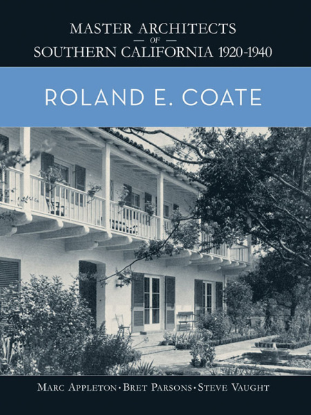 Roland E. Coate, Master Architects of Southern California 1920-1940 Series - Angel City Press & Tailwater Press LCC, 2018
